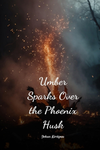 Umber Sparks Over the Phoenix Husk
