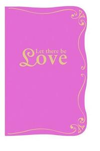 Let There Be Love: Inspirations for Everyday Living