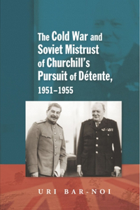 The Cold War and Soviet Mistrust of Churchill's Pursuit of Detente, 1951-1955