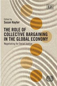 The Role of Collective Bargaining in the Global Economy: Negotiating for Social Justice