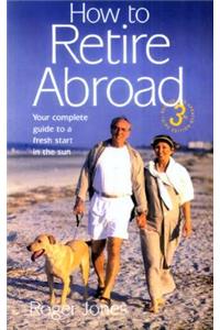 How To Retire Abroad 3rd Edition