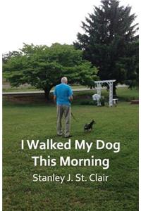 I Walked My Dog This Morning