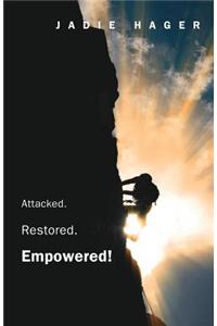 Attacked. Restored. Empowered!