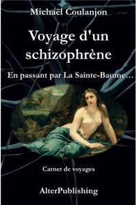 Voyage d'un schizophrène: En passant par La Sainte Baume