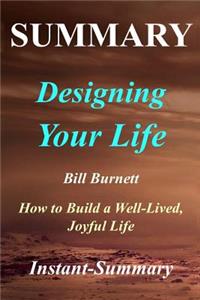 Summary Designing Your Life: By Bill Burnett & Dave Evans - How to Build a Well-Lived, Joyful Life