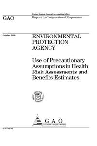 Environmental Protection Agency: Use of Precautionary Assumptions in Health Risk Assessments and Benefits Estimates