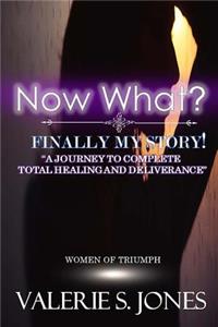 Now What? Finally, My Story!