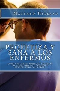Profetiza y sana a los enfermos