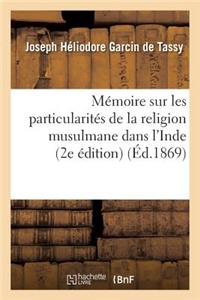Mémoire Sur Les Particularités de la Religion Musulmane Dans l'Inde: : d'Après Les Ouvrages Hindoustani (2e Édition)