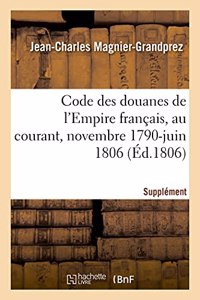 Code Des Douanes de l'Empire Français, Au Courant Depuis Novembre 1790 Jusqu'en Juin 1806