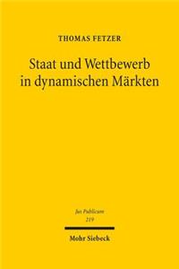 Staat Und Wettbewerb in Dynamischen Markten