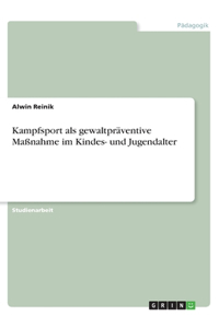 Kampfsport als gewaltpräventive Maßnahme im Kindes- und Jugendalter