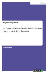 Ist Deutschland impfmüde? Eine Evaluation der gegenwärtigen Situation