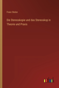 Die Stereoskopie und das Stereoskop in Theorie und Praxis