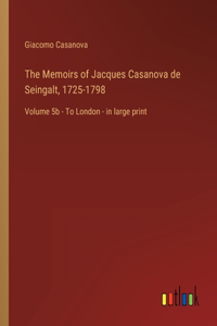 The Memoirs of Jacques Casanova de Seingalt, 1725-1798