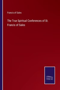 True Spiritual Conferences of St. Francis of Sales