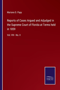 Reports of Cases Argued and Adjudged in the Supreme Court of Florida at Terms held in 1859