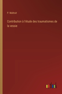 Contribution à l'étude des traumatismes de la vessie