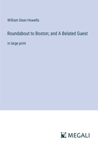 Roundabout to Boston; and A Belated Guest