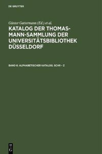 Katalog der Thomas-Mann-Sammlung der Universitätsbibliothek Düsseldorf, Band 6, Alphabetischer Katalog. Schr - Z