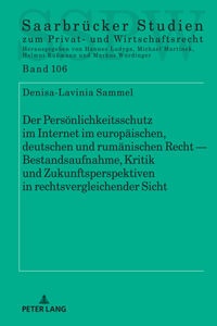 Der Persoenlichkeitsschutz im Internet im europaeischen, deutschen und rumaenischen Recht - Bestandsaufnahme, Kritik und Zukunftsperspektiven in rechtsvergleichender Sicht