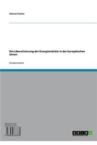Die Liberalisierung Der Energiemarkte in Der Europaischen Union