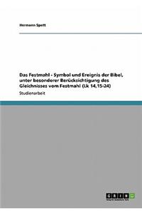 Festmahl - Symbol und Ereignis der Bibel, unter besonderer Berücksichtigung des Gleichnisses vom Festmahl (Lk 14,15-24)