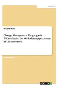 Change Management. Umgang mit Widerständen bei Veränderungsprozessen in Unternehmen