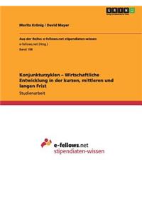 Konjunkturzyklen - Wirtschaftliche Entwicklung in der kurzen, mittleren und langen Frist