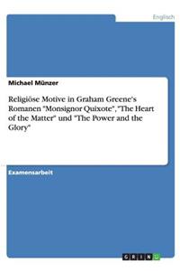 Religiöse Motive in Graham Greene's Romanen Monsignor Quixote, The Heart of the Matter und The Power and the Glory