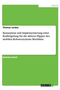 Konzeption und Implementierung einer Kraftregelung für die aktiven Flipper des mobilen Robotersystems Moebhius