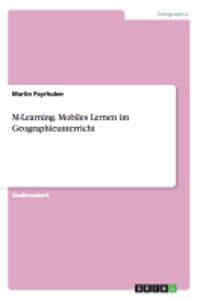 M-Learning. Mobiles Lernen im Geographieunterricht