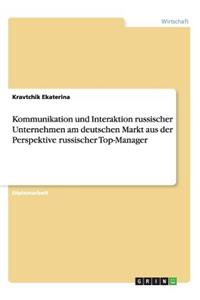 Kommunikation und Interaktion russischer Unternehmen am deutschen Markt aus der Perspektive russischer Top-Manager