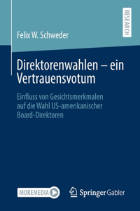 Direktorenwahlen - Ein Vertrauensvotum: Einfluss Von Gesichtsmerkmalen Auf Die Wahl Us-Amerikanischer Board-Direktoren