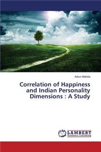Correlation of Happiness and Indian Personality Dimensions