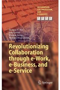 Revolutionizing Collaboration Through E-Work, E-Business, and E-Service