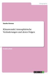 Klimawandel. Atmosphärische Veränderungen und deren Folgen