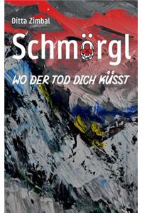 Schmörgl. Wo der Tod dich küsst