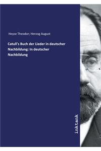 Catull's Buch der Lieder in deutscher Nachbildung