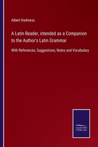 A Latin Reader, intended as a Companion to the Author's Latin Grammar