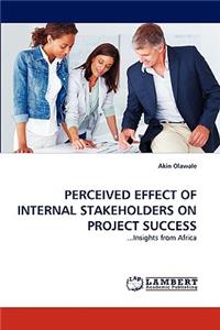 Perceived Effect of Internal Stakeholders on Project Success