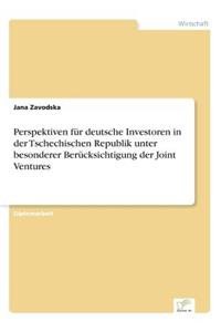 Perspektiven für deutsche Investoren in der Tschechischen Republik unter besonderer Berücksichtigung der Joint Ventures