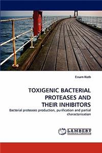 Toxigenic Bacterial Proteases and Their Inhibitors