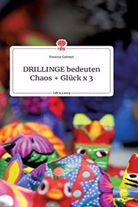 DRILLINGE bedeuten Chaos + Glück x 3. Life is a Story - story.one