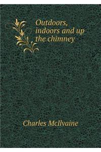 Outdoors, Indoors and Up the Chimney