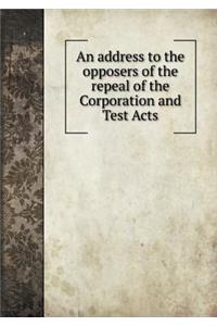 An address to the opposers of the repeal of the Corporation and Test Acts