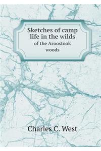 Sketches of camp life in the wilds of the Aroostook woods
