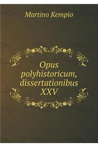 Opus polyhistoricum, dissertationibus XXV
