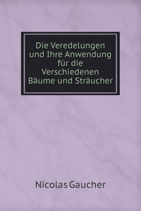 Die Veredelungen Und Ihre Anwendung Für Die Verschiedenen Bäume Und Sträucher