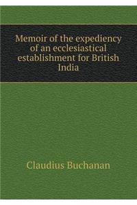 Memoir of the Expediency of an Ecclesiastical Establishment for British India